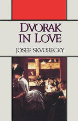 Dvorak in Love - Josef Skvorecky, Paul Wilson (ISBN: 9780393305487)