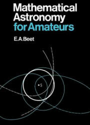 Mathematical Astronomy for Amateurs - E. A. Beet (ISBN: 9780393333428)