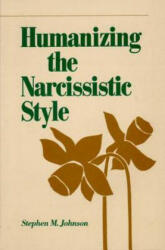 Humanizing the Narcissistic Style - Stephen M. Johnson (ISBN: 9780393700374)
