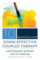 10 Principles for Doing Effective Couples Therapy - John M. Gottman, Julie Schwartz Gottman (ISBN: 9780393708356)