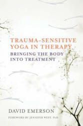 Trauma-Sensitive Yoga in Therapy - David Emerson, Joseph Spinazzola, Jennifer West (ISBN: 9780393709506)