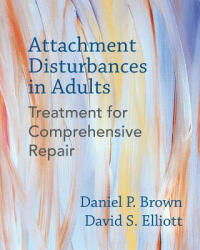 Attachment Disturbances in Adults - Daniel P. Brown, David S. Elliott (ISBN: 9780393711523)