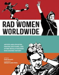 Rad Women Worldwide: Artists and Athletes Pirates and Punks and Other Revolutionaries Who Shaped History (ISBN: 9780399578861)