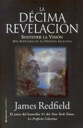 La Dcima Revelacion: Sostener La Vision Mas Adventuras de la Profecia Celestina (ISBN: 9780446673013)