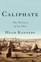 Caliphate: The History of an Idea - Hugh Kennedy (ISBN: 9780465094387)