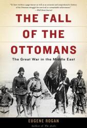 The Fall of the Ottomans: The Great War in the Middle East (ISBN: 9780465097425)