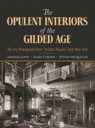 The Opulent Interiors of the Gilded Age: All 203 Photographs from "Artistic Houses, " with New Text - Arnold Lewis, James Turner, Steven McQuillin (ISBN: 9780486252506)