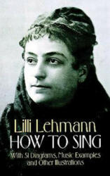 How to Sing - Lilli Lehmann, Richard Aldrich (ISBN: 9780486275017)