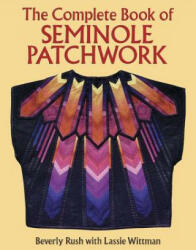 Complete Book of Seminole Patchwork - Beverly Rush, Lassie Wittman (ISBN: 9780486276175)