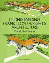 Understanding Frank Lloyd Wright's Architecture - Donald Hoffmann (ISBN: 9780486283647)