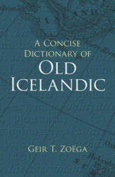 Concise Dictionary of Old Icelandic - Geir T. Zoëga (ISBN: 9780486434315)