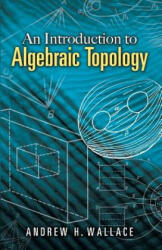 Introduction to Algebraic Topology - A. H. Wallace (ISBN: 9780486457864)