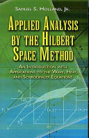 Applied Analysis by the Hilbert Space Method: An Introduction with Applications to the Wave Heat and Schrdinger Equations (ISBN: 9780486458014)