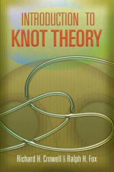 Introduction to Knot Theory - Richard H Crowell, Ralph H Fox (ISBN: 9780486468945)