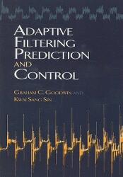 Adaptive Filtering Prediction and Control (ISBN: 9780486469324)
