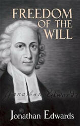 Freedom of the Will - Jonathan Edwards (ISBN: 9780486489209)