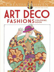 Creative Haven Art Deco Fashions Coloring Book - Ming-Ju Sun (ISBN: 9780486784564)
