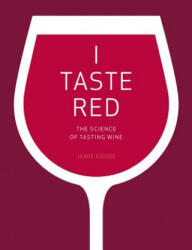 I Taste Red - The Science of Tasting Wine - Jamie Goode (ISBN: 9780520292246)