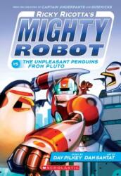 Ricky Ricotta's Mighty Robot Vs. the Unpleasant Penguins from Pluto - Dav Pilkey, Dan Santat (ISBN: 9780545630177)