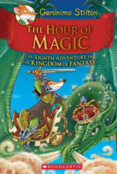 Hour of Magic (Geronimo Stilton and the Kingdom of Fantasy #8) - Geronimo Stilton (ISBN: 9780545823364)