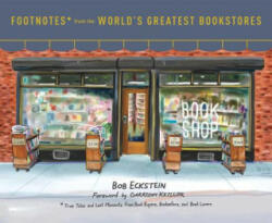 Footnotes from the World's Greatest Bookstores - Bob Eckstein, Garrison Keillor (ISBN: 9780553459272)