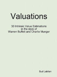 Valuations - 30 Intrinsic Value Estimations in the style of Warren Buffett and Charlie Munger - Bud Labitan (ISBN: 9780557483334)