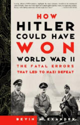 How Hitler Could Have Won World War II - Bevin Alexander (ISBN: 9780609808443)