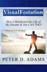 Visualfestation: How I Manifested the Life of My Dreams & You CAN TOO! (ISBN: 9780615512594)