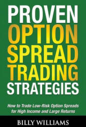 Proven Option Spread Trading Strategies: How to Trade Low-Risk Option Spreads for High Income and Large Returns (ISBN: 9780615945996)