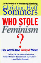 Who Stole Feminism? : How Women Have Betrayed Women - Christina Hoff Sommers, Christina Hoff-Sommers (ISBN: 9780684801568)