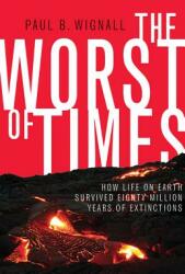 The Worst of Times: How Life on Earth Survived Eighty Million Years of Extinctions (ISBN: 9780691142098)