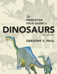 Princeton Field Guide to Dinosaurs - Gregory S. Paul (ISBN: 9780691167664)