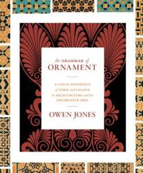 Grammar of Ornament - Owen Jones (ISBN: 9780691172064)