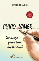 Chico Xavier - Stories of a friend from another land - Umberto Fabbri (ISBN: 9780692231616)