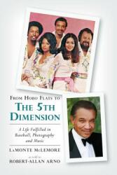 From Hobo Flats to The 5th Dimension: A Life Fulfilled in Baseball Photography and Music (ISBN: 9780692307366)