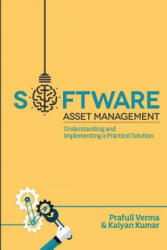 Software Asset Management: Understanding and Implementing an optimal solution - MR Prafull Verma, MR Kalyan Kumar (ISBN: 9780692324264)