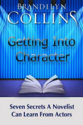 Getting Into Character: Seven Secrets A Novelist Can Learn From Actors - Brandilyn Collins (ISBN: 9780692438879)