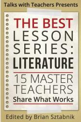 The Best Lesson Series: Literature: 15 Master Teachers Share What Works (ISBN: 9780692531556)