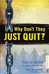Why Don't They Just Quit? : Hope for Families Struggling with Addiction (ISBN: 9780692631706)