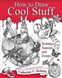 How to Draw Cool Stuff - CATHERINE V HOLMES (ISBN: 9780692661987)