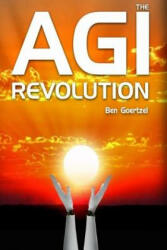 AGI Revolution: An Inside View of the Rise of Artificial General Intelligence - Dr Ben Goertzel (ISBN: 9780692756874)