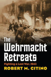 Wehrmacht Retreats - Robert M. Citino (ISBN: 9780700623433)