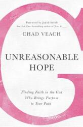 Unreasonable Hope: Finding Faith in the God Who Brings Purpose to Your Pain (ISBN: 9780718038342)