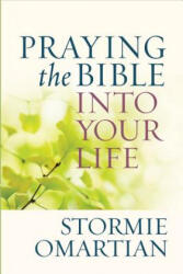 Praying the Bible into Your Life - Stormie Omartian (ISBN: 9780736947732)