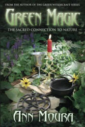 Green Magic: The Sacred Connection to Nature - Ann Moura (ISBN: 9780738701813)