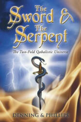 The Sword & the Serpent: The Two-Fold Qabalistic Universe - Melita Denning, Osborne Phillips (ISBN: 9780738708102)
