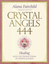 Crystal Angels 444: Healing with the Divine Power of Heaven & Earth (ISBN: 9780738743189)