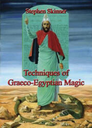 Techniques of Graeco-Egyptian Magic - Stephen Skinner (ISBN: 9780738746326)