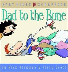 Dad to the Bone: Baby Blues Scrapbook #16 - Rick Kirkman, Jerry Scott, Jerry Scott (ISBN: 9780740726705)