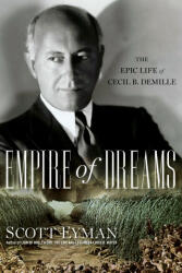 Empire of Dreams: The Epic Life of Cecil B. DeMille (ISBN: 9780743289566)